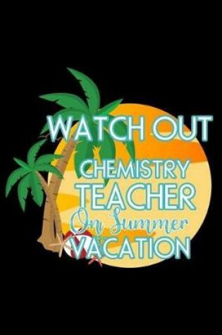 Cover of Watch Out Chemistry Teacher On Summer Vacation