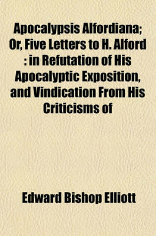 Cover of Apocalypsis Alfordiana; Or, Five Letters to H. Alford