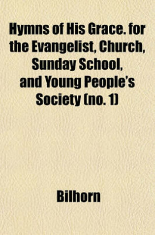 Cover of Hymns of His Grace. for the Evangelist, Church, Sunday School, and Young People's Society (No. 1)