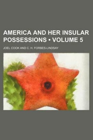 Cover of America and Her Insular Possessions (Volume 5)