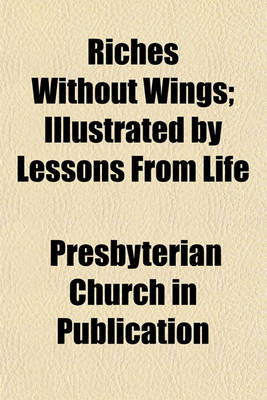 Book cover for Riches Without Wings; Illustrated by Lessons from Life