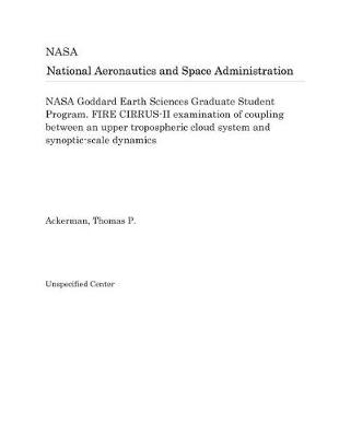 Book cover for NASA Goddard Earth Sciences Graduate Student Program. Fire Cirrus-II Examination of Coupling Between an Upper Tropospheric Cloud System and Synoptic-Scale Dynamics