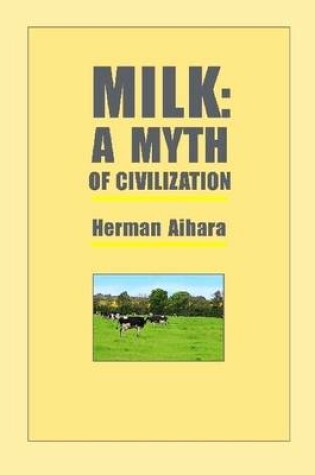 Cover of Milk: A Myth of Civilization