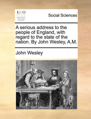 Book cover for A Serious Address to the People of England, with Regard to the State of the Nation. by John Wesley, A.M.