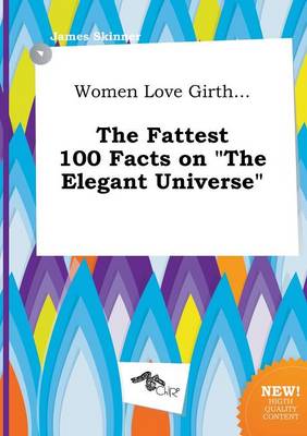 Book cover for Women Love Girth... the Fattest 100 Facts on the Elegant Universe