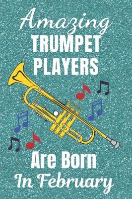 Book cover for Amazing Trumpet Players Are Born In February