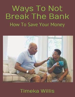 Book cover for Ways To Not Break The Bank