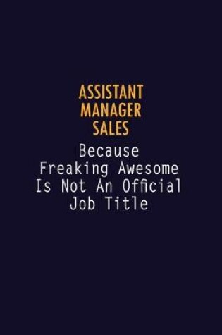 Cover of Assistant Manager Sales Because Freaking Awesome is not An Official Job Title