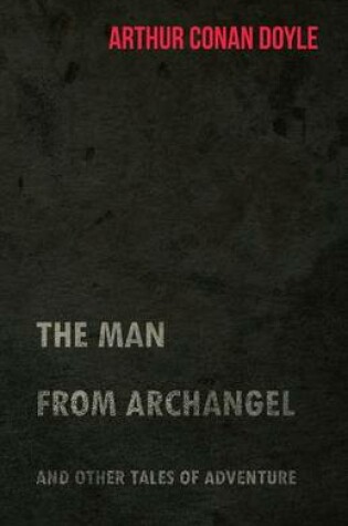 Cover of The Man from Archangel and Other Tales of Adventure (1925)