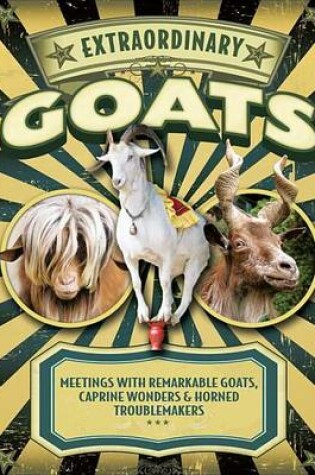 Cover of Extraordinary Goats: Meetings with Remarkable Goats, Caprine Wonders & Horned Troublemakers