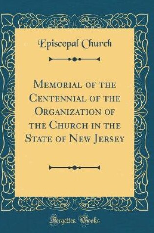 Cover of Memorial of the Centennial of the Organization of the Church in the State of New Jersey (Classic Reprint)