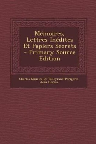 Cover of Memoires, Lettres Inedites Et Papiers Secrets