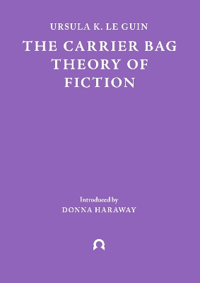 Book cover for The Carrier Bag Theory of Fiction