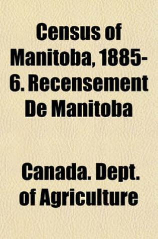 Cover of Census of Manitoba, 1885-6. Recensement de Manitoba