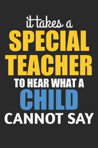 Cover of It Takes A Special Teacher To Hear What A Child Cannot Say