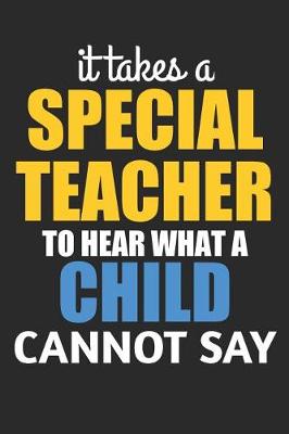 Book cover for It Takes A Special Teacher To Hear What A Child Cannot Say