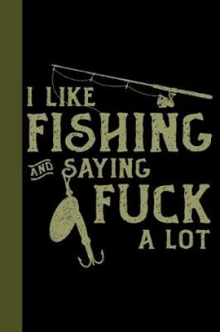 Cover of I Like Fishing and Saying Fuck A Lot