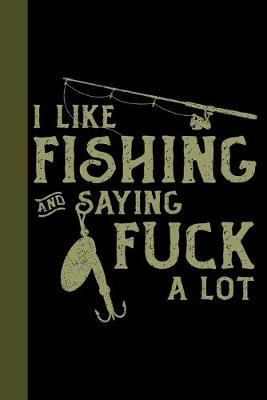 Book cover for I Like Fishing and Saying Fuck A Lot