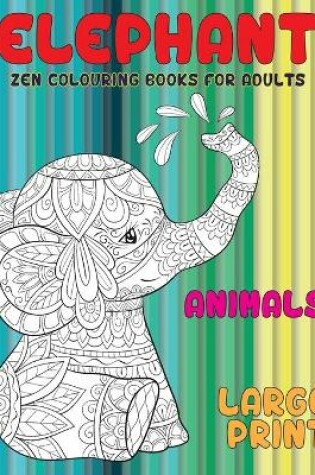 Cover of Zen Colouring Books for Adults - Animals - Large Print - Elephant