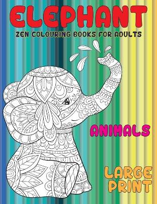 Cover of Zen Colouring Books for Adults - Animals - Large Print - Elephant