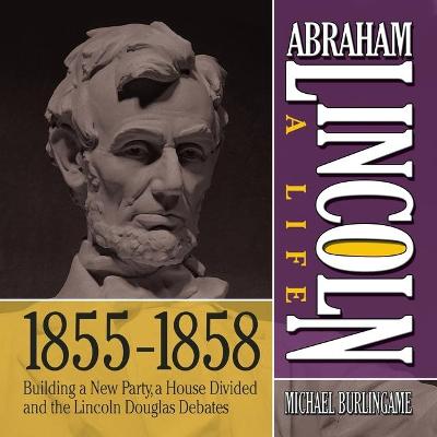 Cover of Abraham Lincoln: A Life 1855-1858