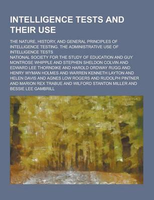 Book cover for Intelligence Tests and Their Use; The Nature, History, and General Principles of Intelligence Testing. the Administrative Use of Intelligence Tests