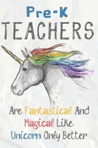 Cover of Pre-K Teachers Are Fantastical & Magical Like A Unicorn Only Better