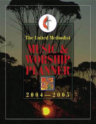 Book cover for The United Methodist Music and Worship Planner 2004-2005