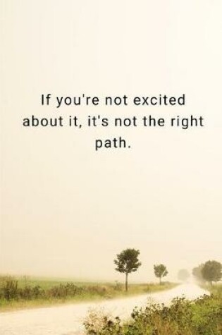 Cover of If you're not excited about it, it's not the right path.