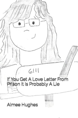 Cover of If You Get A Love Letter From Prison It Is Probably A Lie
