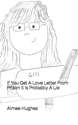 Book cover for If You Get A Love Letter From Prison It Is Probably A Lie