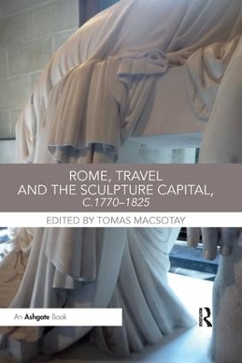 Cover of Rome, Travel and the Sculpture Capital, c.1770-1825