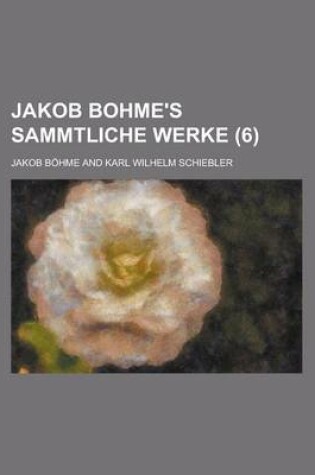 Cover of Jakob Bohme's Sammtliche Werke (6)