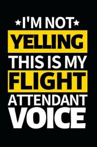 Cover of I'm Not Yelling This Is My Flight Attendant Voice