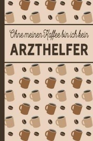 Cover of Ohne meinen Kaffee bin ich kein Arzthelfer