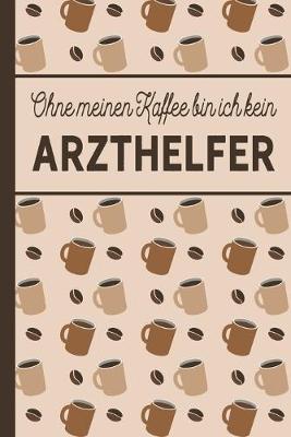 Book cover for Ohne meinen Kaffee bin ich kein Arzthelfer