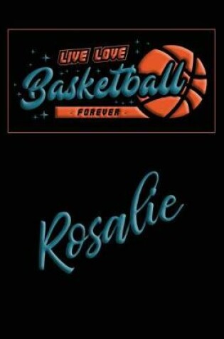 Cover of Live Love Basketball Forever Rosalie