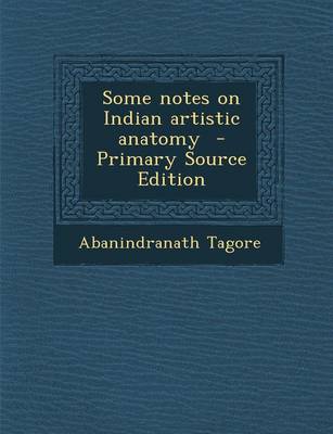 Book cover for Some Notes on Indian Artistic Anatomy - Primary Source Edition