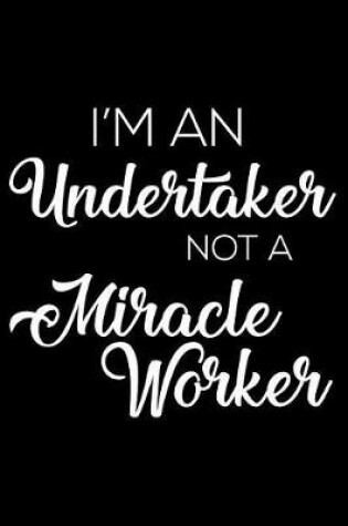Cover of I'm a Undertaker Not a Miracle Worker