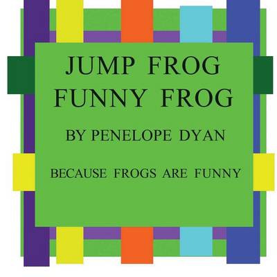 Book cover for Jump Frog, Funny Frog---Because Frogs Are Funny