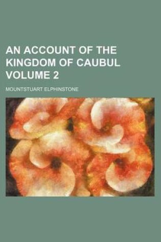 Cover of An Account of the Kingdom of Caubul Volume 2