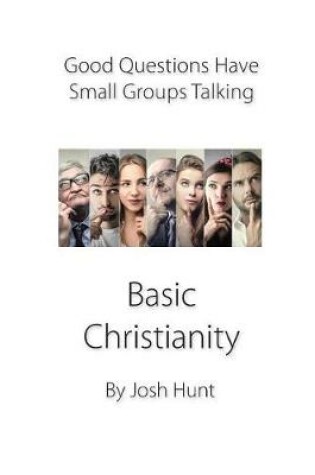 Cover of Good Questions Have Small Groups Talking -- Basic Christianity