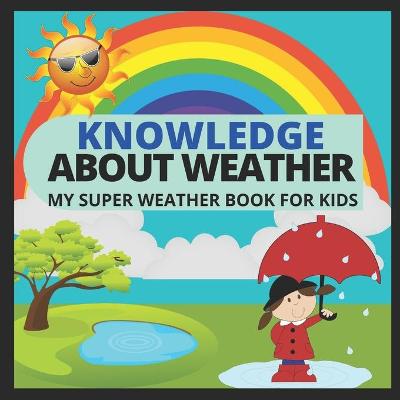 Book cover for Knowledge about Weather- My Super Weather Book for Kids