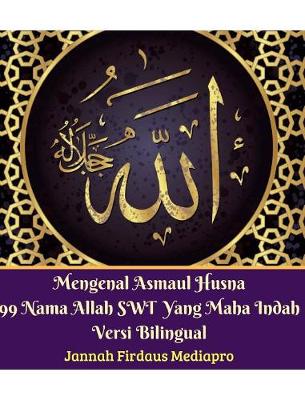 Book cover for Mengenal Asmaul Husna 99 Nama Allah SWT Yang Maha Indah Versi Bilingual