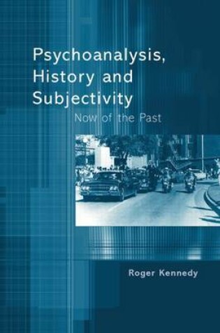 Cover of Psychoanalysis, History and Subjectivity: Now of the Past