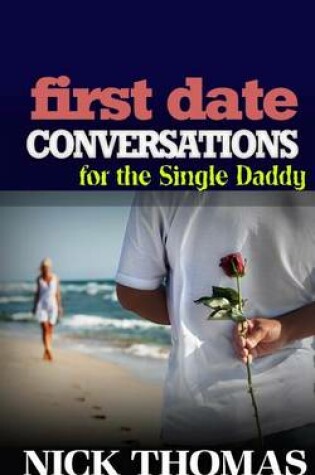 Cover of First Date Conversations For The Single Daddy