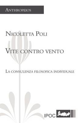 Book cover for Vite Contro Vento. La Consulenza Filosofica Individuale