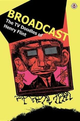 Cover of Broadcast: The TV Doddles of Henry Flint