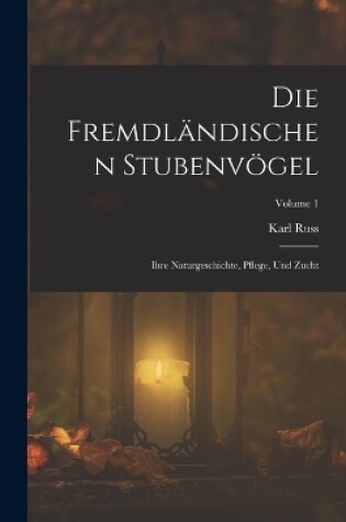 Cover of Die Fremdländischen Stubenvögel