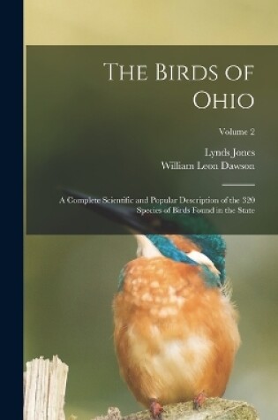 Cover of The Birds of Ohio; a Complete Scientific and Popular Description of the 320 Species of Birds Found in the State; Volume 2
